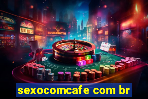 sexocomcafe com br